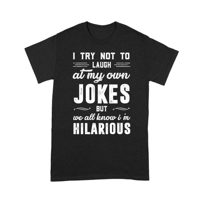 I try not to laugh at my own Jokes T-Shirt