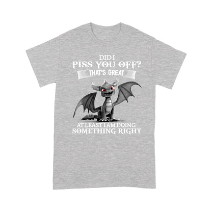 Dragon T-shirt Did I Piss You Off? That's Great MEI