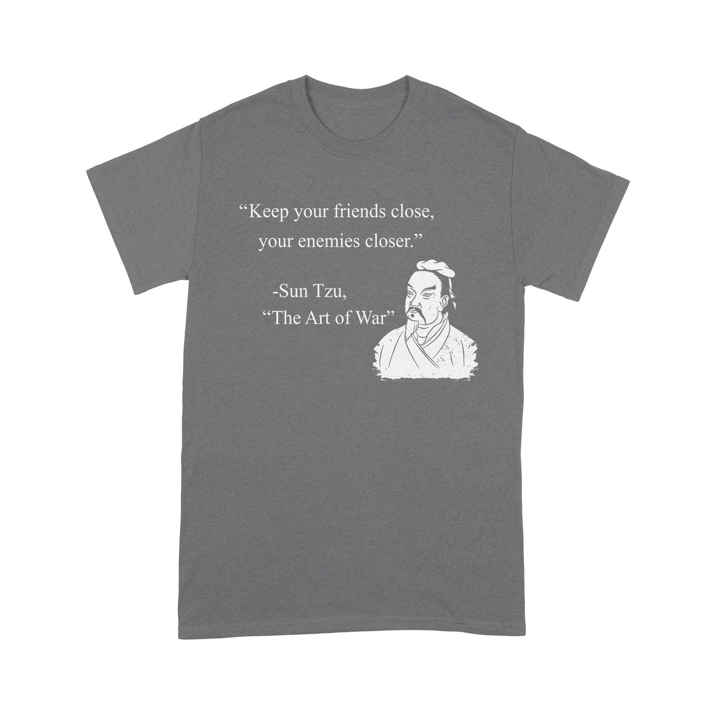 Keep Your Friends Close Your Enemies Closer Sun Tzu Quote T-shirt Best Gift