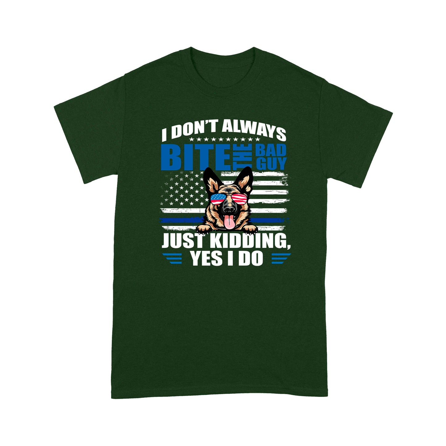 I Don't Always Bite The Bad Guy Just Kidding Yes I Do K9 Dog Special Gift For Policeman