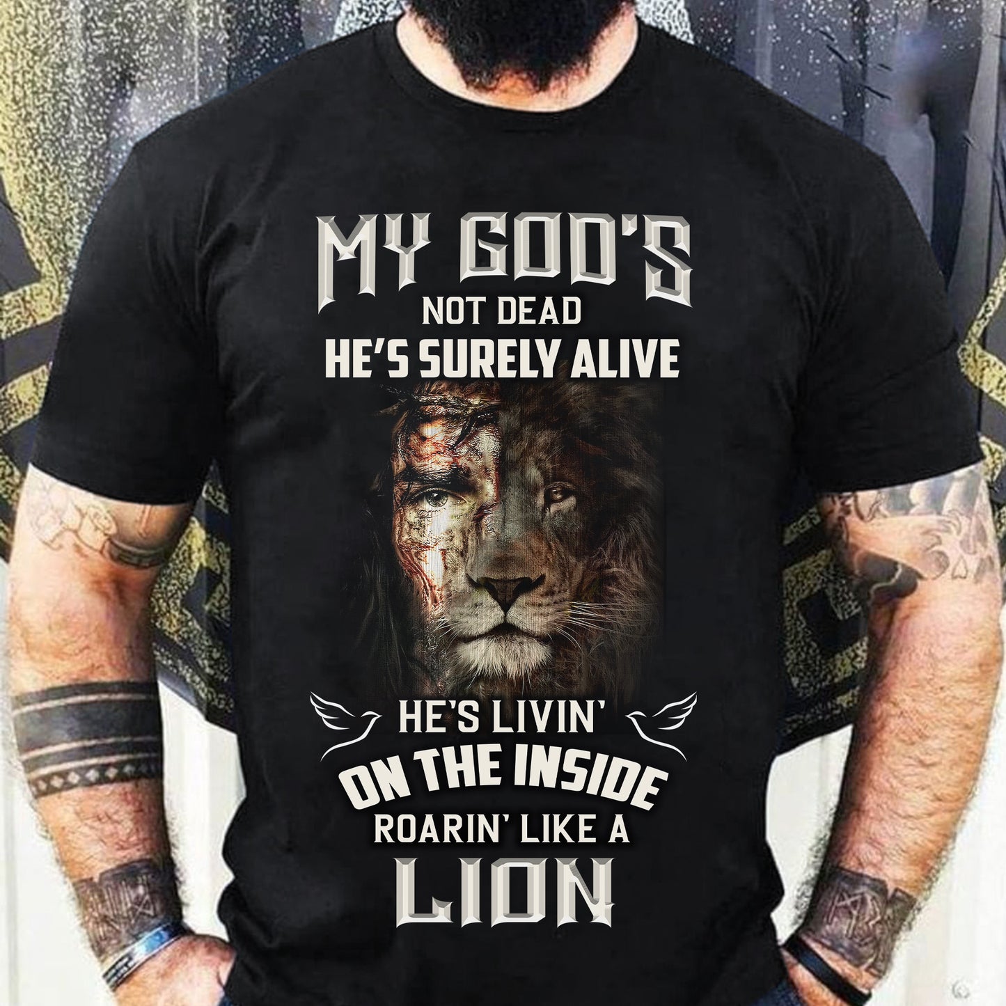 My God's Not Dead He's Surely Alive He's Livin' On The Inside Roarin' Like A Lion Classic T-shirt