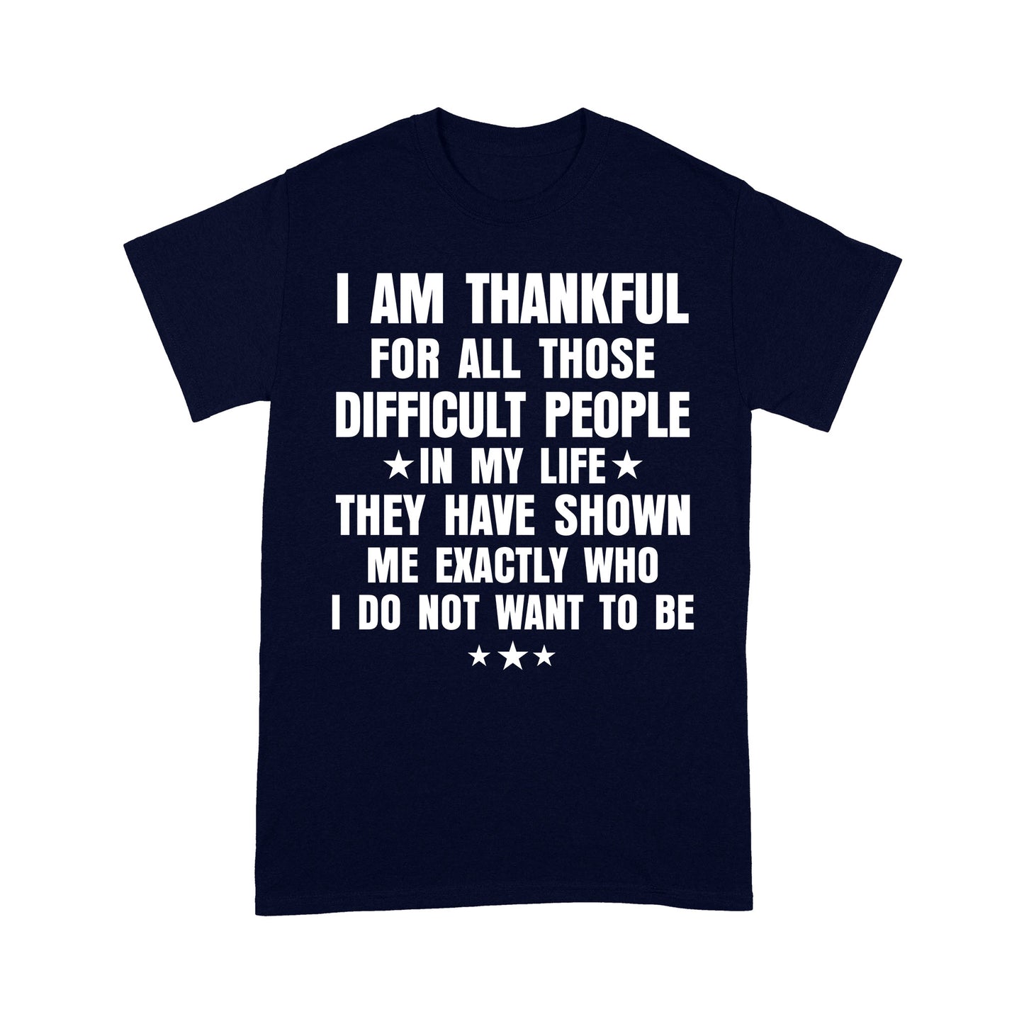I am Thankful for all those difficult people in my life T-Shirt