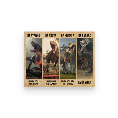 Dinosaur Be Strong Brave Humble Badass Poster Horizontal HC