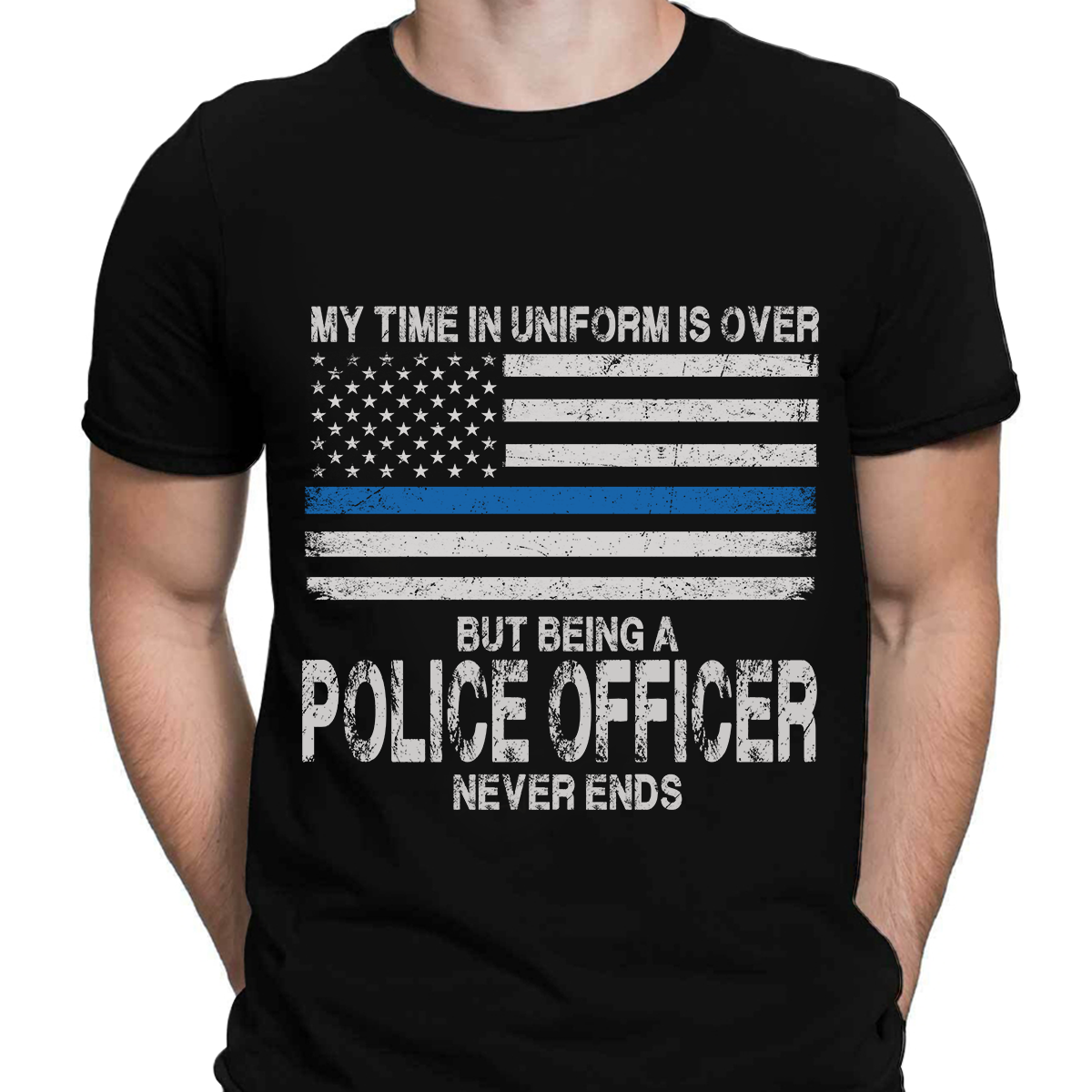 My Time In Uniform Is Over But Being A Police Officer Never Ends Thin Blue Line T-Shirt, Best Gifts For Police Officers