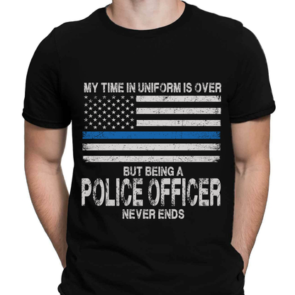 My Time In Uniform Is Over But Being A Police Officer Never Ends Thin Blue Line T-Shirt, Best Gifts For Police Officers