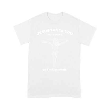 Jesus Love You But I Don't Go Fuck Yourself T-shirt TA