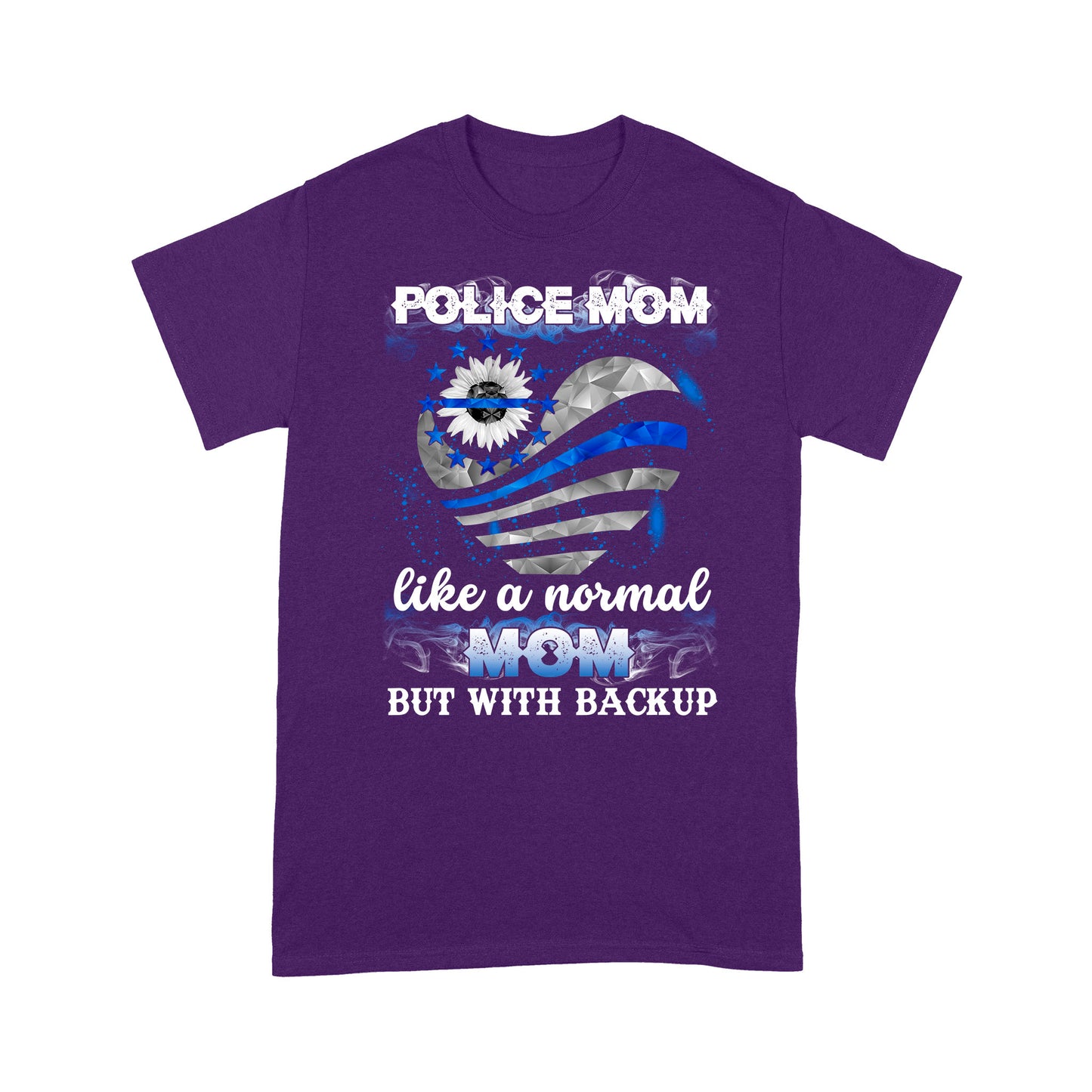 Police Mom Like A Normal Mom But With Backup  T-Shirt Special Gift For Mom