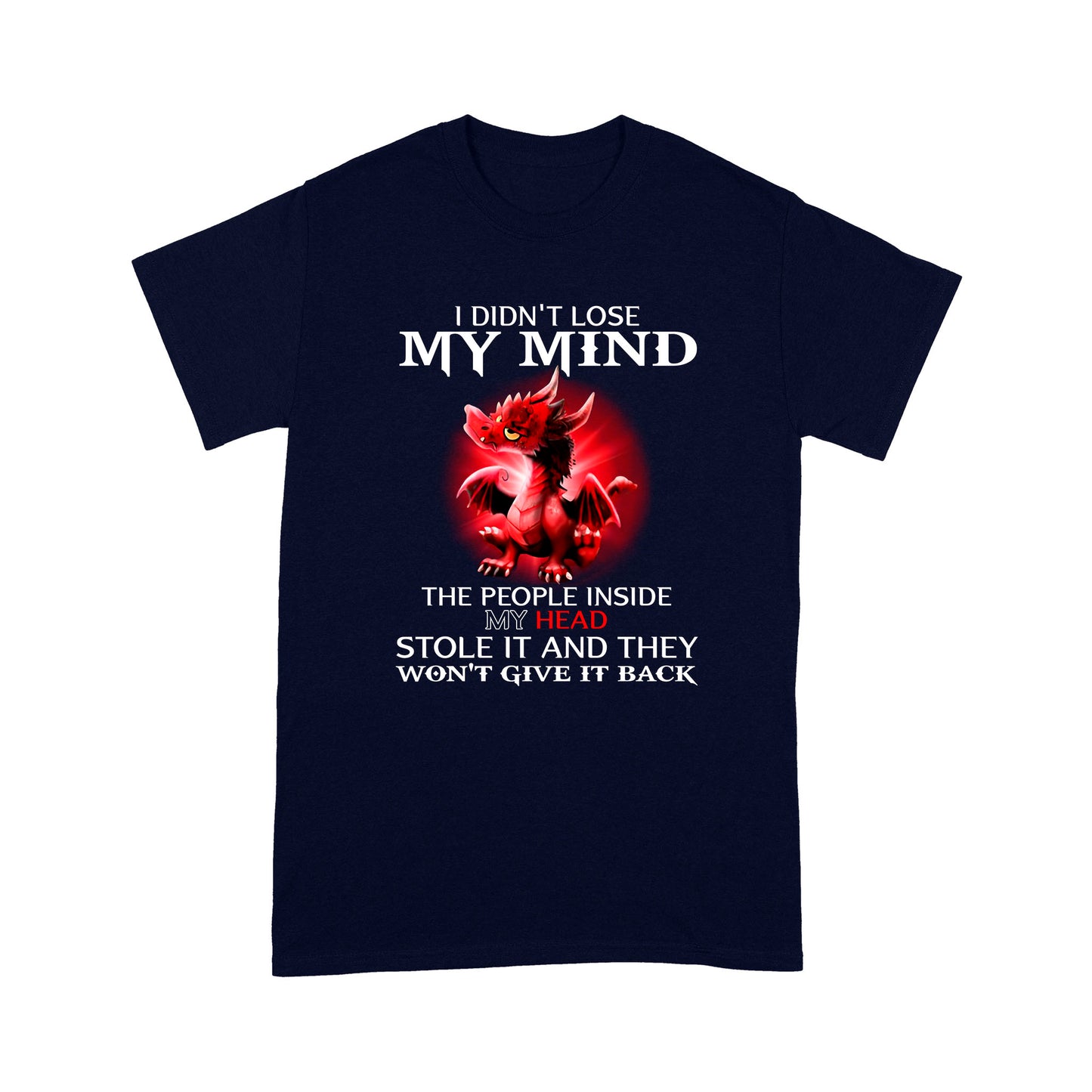 Dragon I Didn't Lose My Mind Standard T-shirt HG