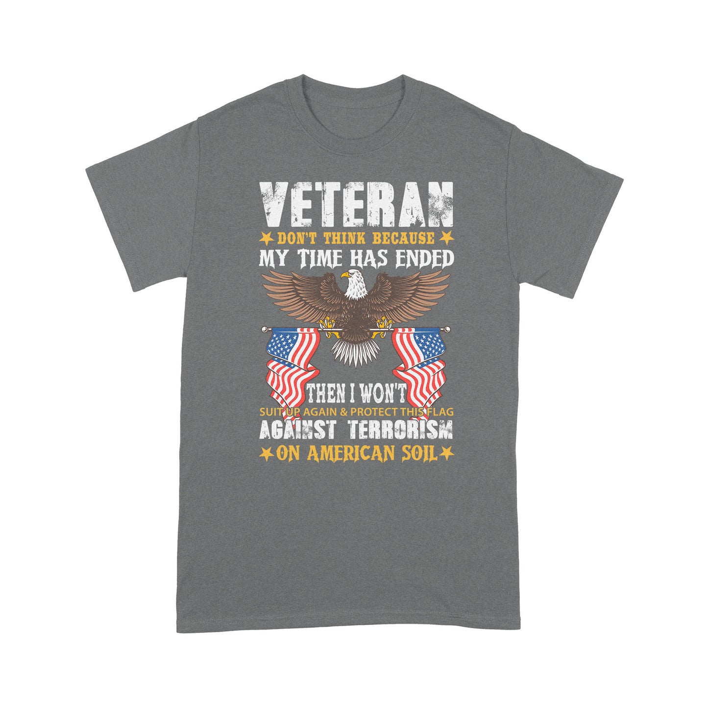 Don't Think My Time Has Endedn Veteran Standard T-Shirt Amazing Gift For Dad Papa Grandpa