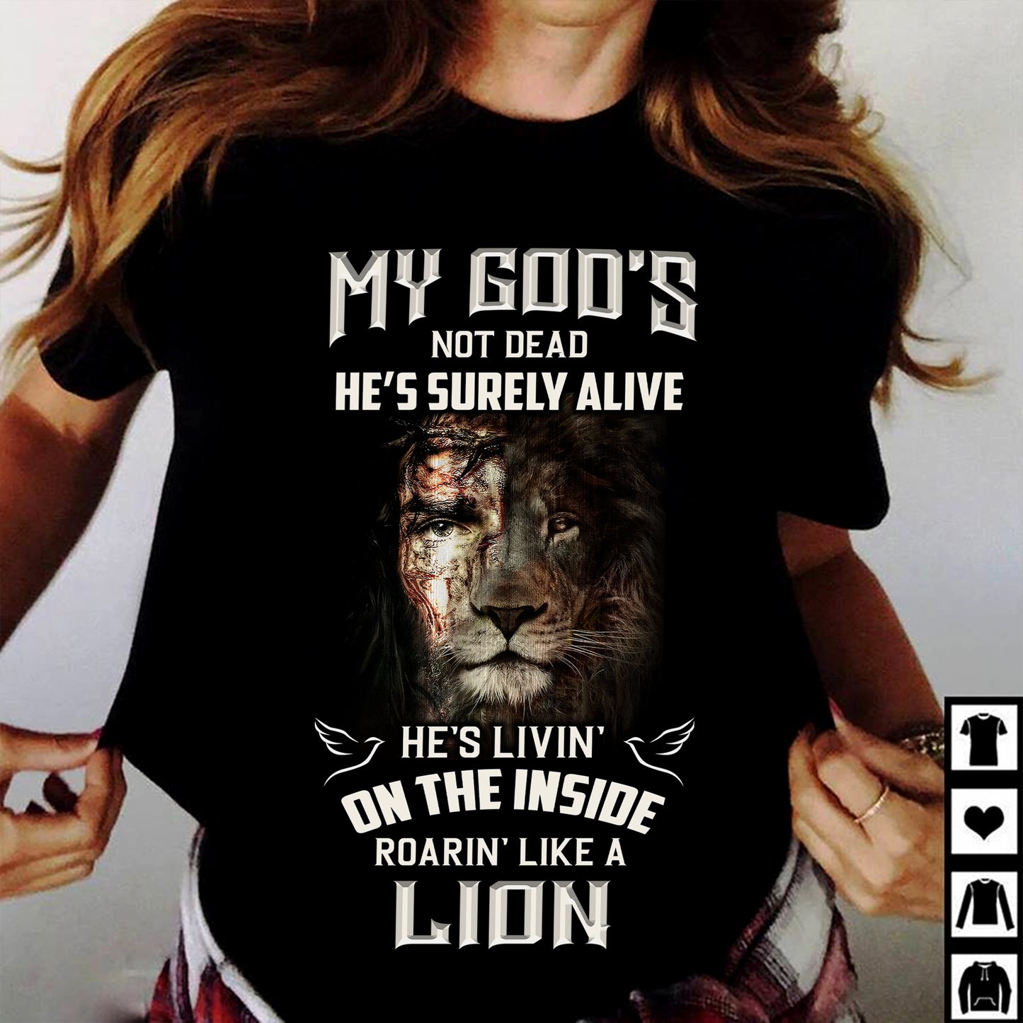 My God's Not Dead He's Surely Alive He's Livin' On The Inside Roarin' Like A Lion Classic T-shirt