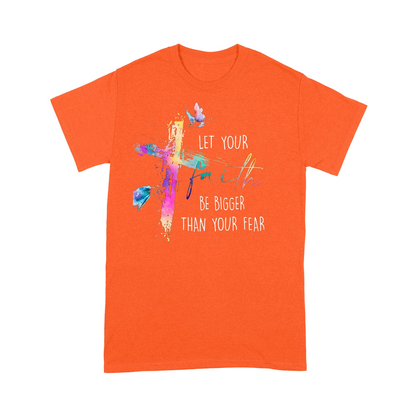 Let your Faith be Bigger than your Fear Christian T-Shirt
