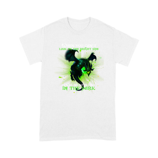 Dragon T-shirt When You Can't Look On The Bright Side I Will Sit With You In The Dark MEI