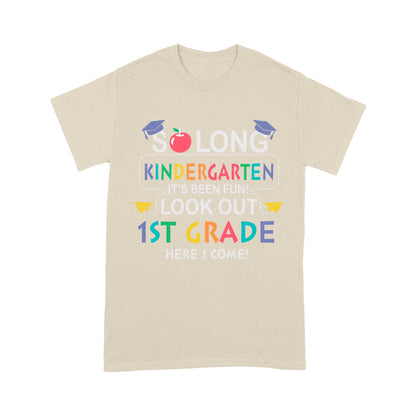 So long Kindergarten It's Been Fun! Look Out 1St Grade Here I Come Standard T-Shirt