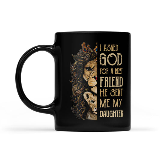 Best Gift For Daughter Black Mug I Asked God For A Best Friends