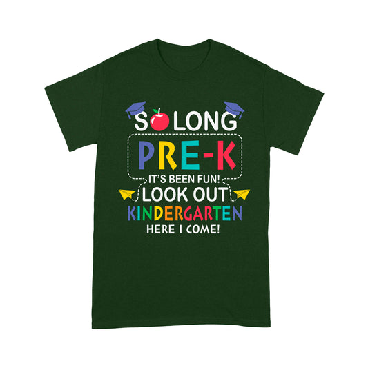 So long Pre-k It's Been Fun! Look Out Kindergarten Here I ComeStandard T-Shirt
