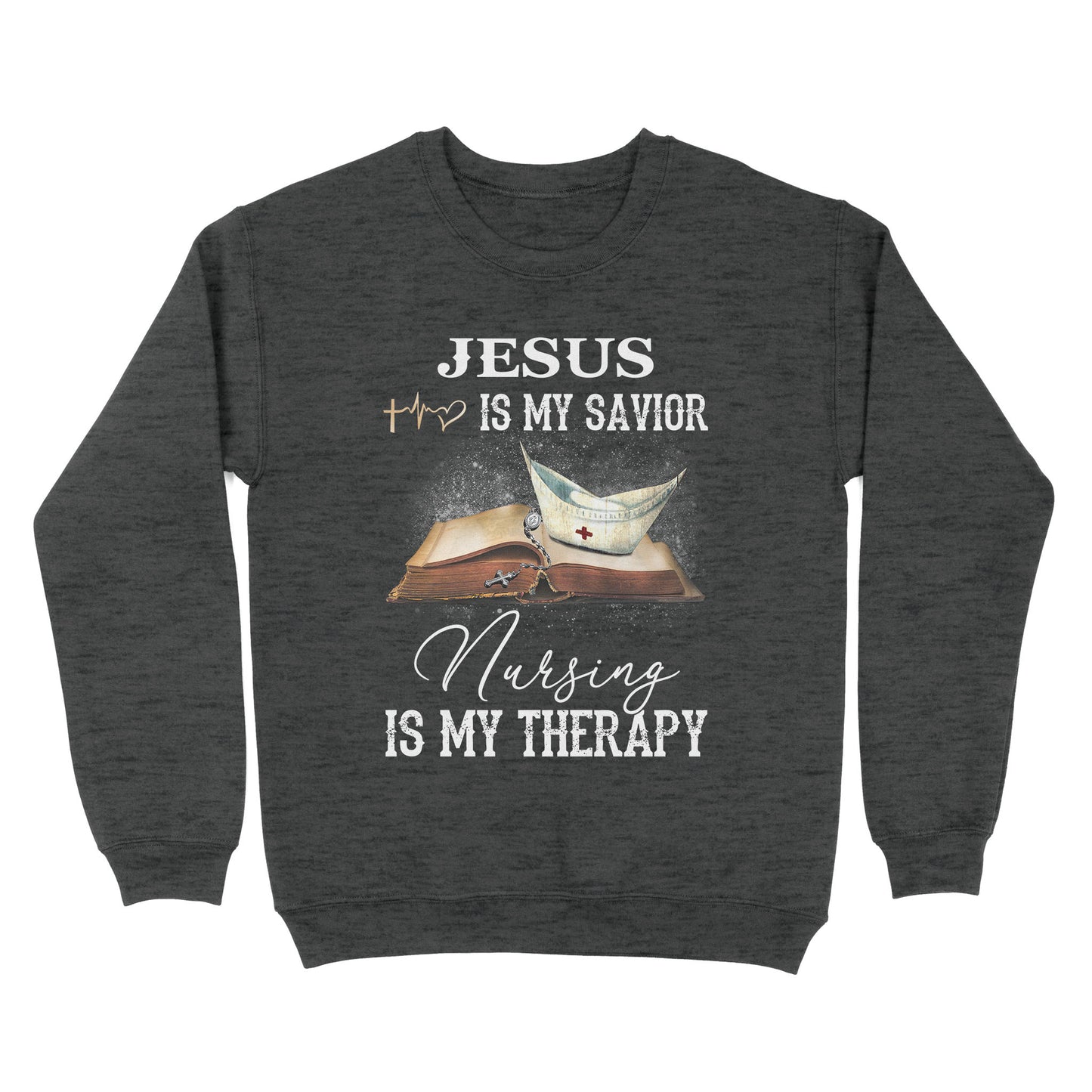 Jesus Is My Savior Nursing Is My Therapy Standard Crew Neck Sweatshirt