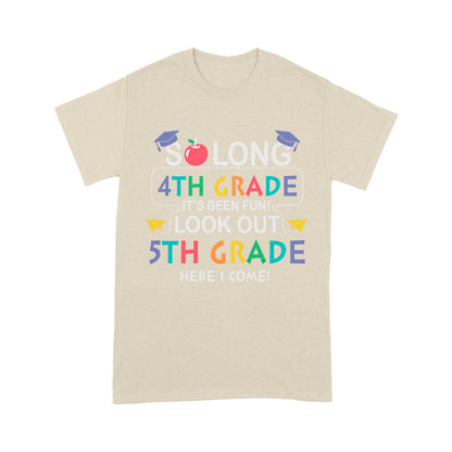 So long 4th Grade It's Been Fun! Look Out 5th Grade Here I Come Standard T-Shirt