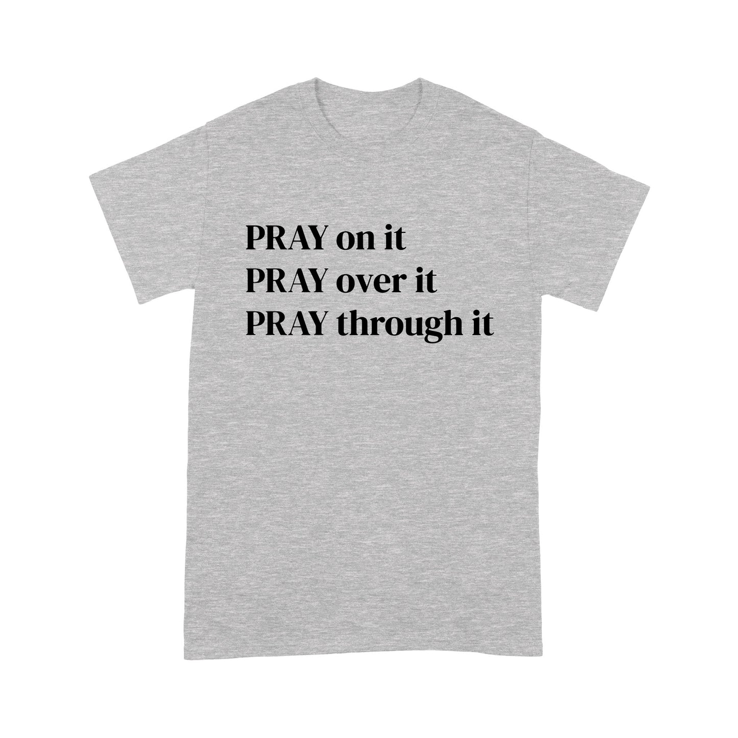 Pray on it Pray over it Pray through it Christian Prayer T-Shirt