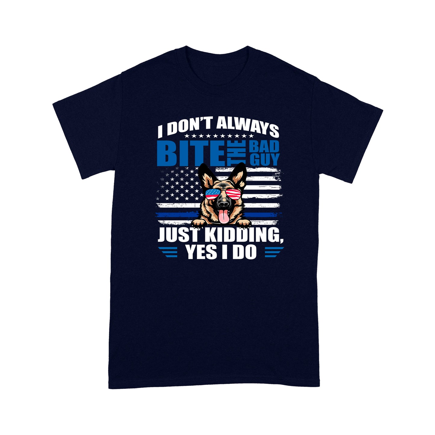 I Don't Always Bite The Bad Guy Just Kidding Yes I Do K9 Dog Special Gift For Policeman
