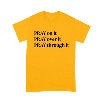 Pray on it Pray over it Pray through it Christian Prayer T-Shirt