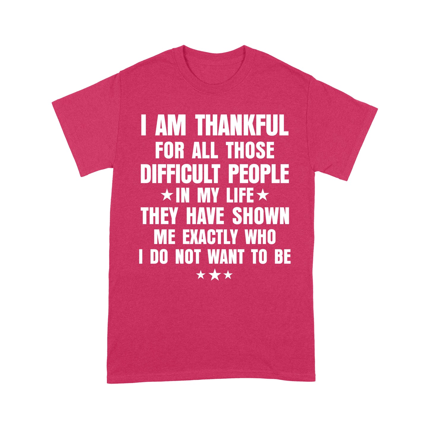 I am Thankful for all those difficult people in my life T-Shirt