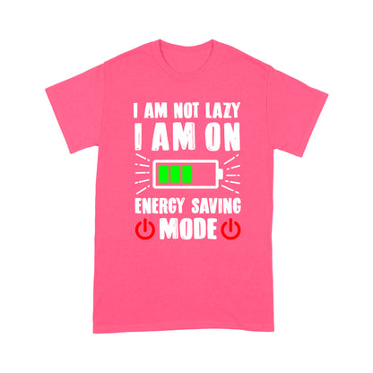 I am not lazy I am on Energy Saving Mode T-Shirt
