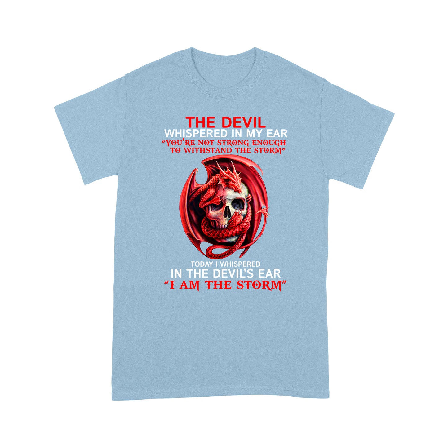 Dragon Skull T-shirt Today I Whispered In The Devil's Ear I Am The Storm MEI