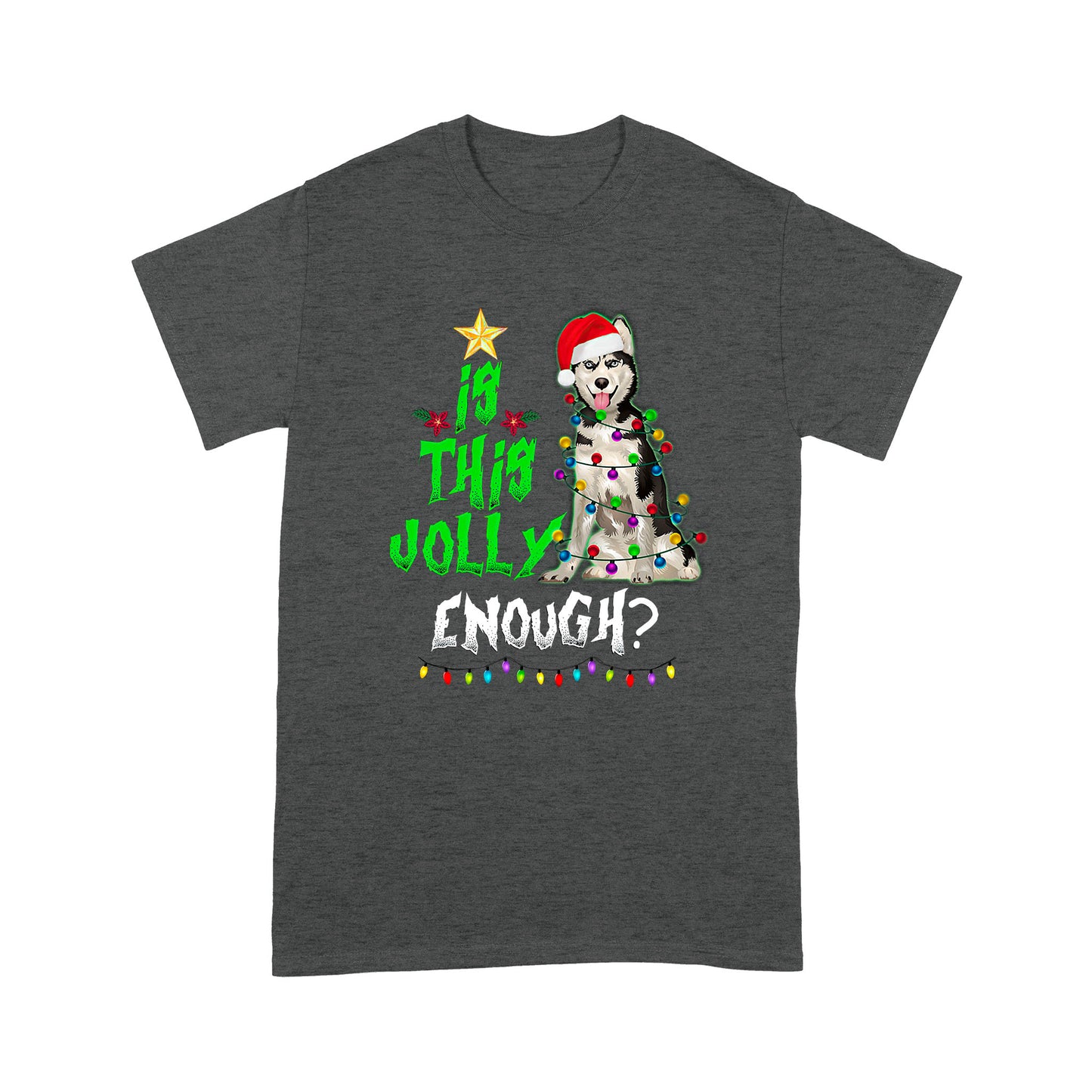 Dog Is This Jolly Enough Standard T-shirt HG