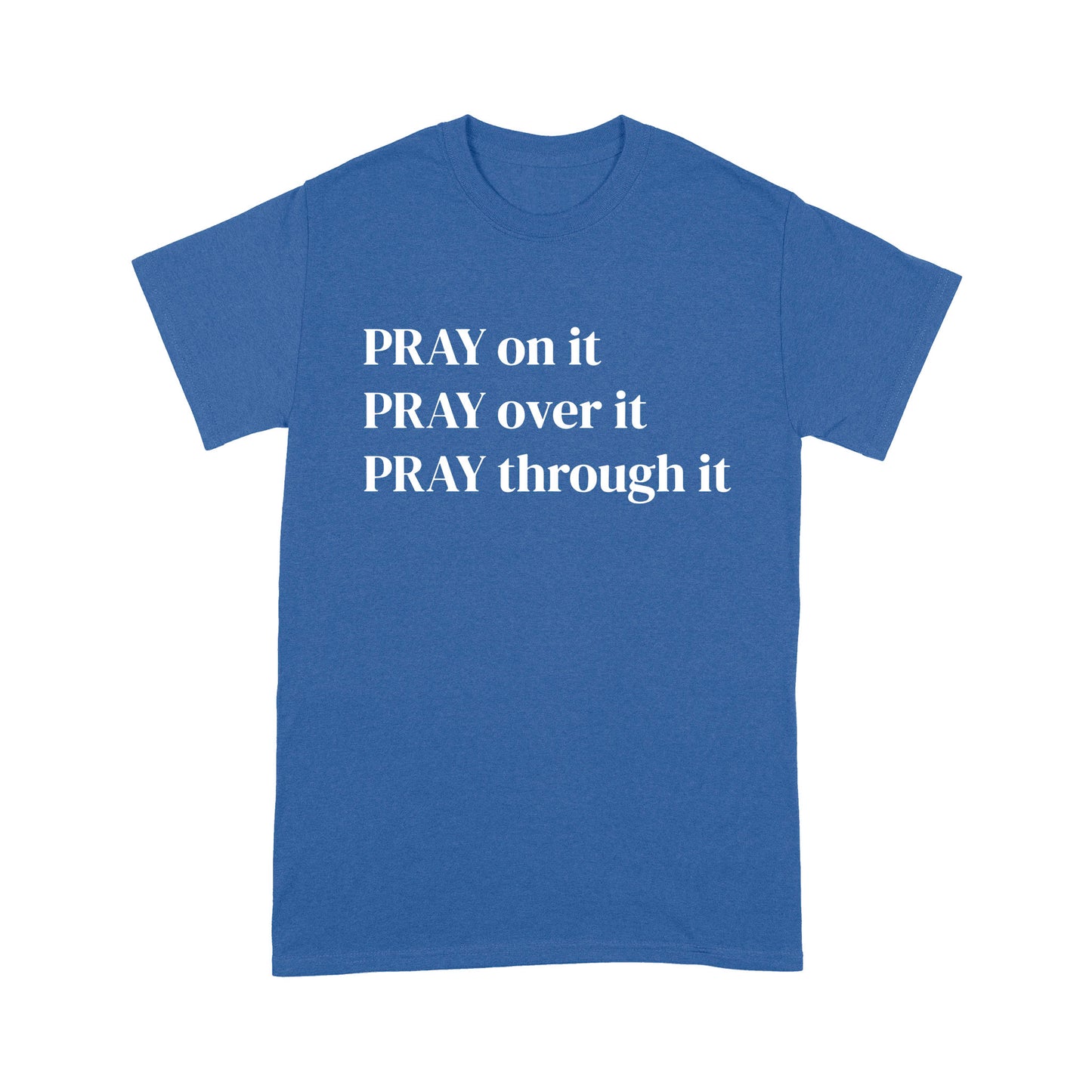 Pray on it Pray over it Pray through it Christian T-Shirt