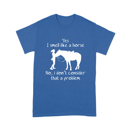 Yes, I Smell Like A Horse Standard T-shirt TN