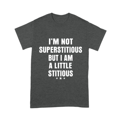 I am not Superstitious but I am a little Stitious T-Shirt