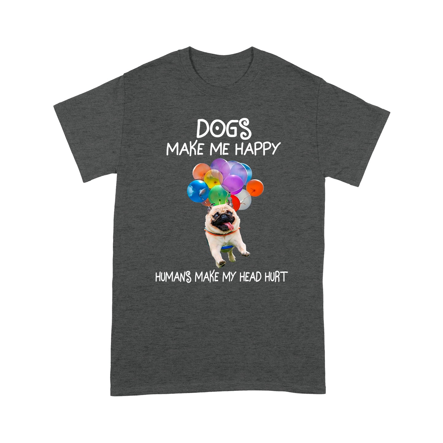 Dogs Make Me Happy T shirt TP