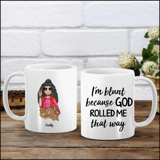 Personalized Hippie Girl Mug - I'm Blunt Because God Rolled Me That Way Coffee Mug DL