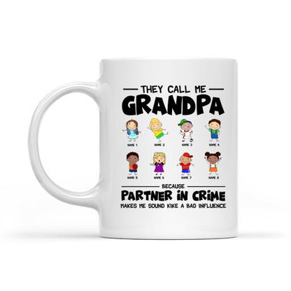 They Call Grandpa Because Partner In Crime Makes Me Sound Like A Bad Influence Personalized Mug - Amazing Gift For Family