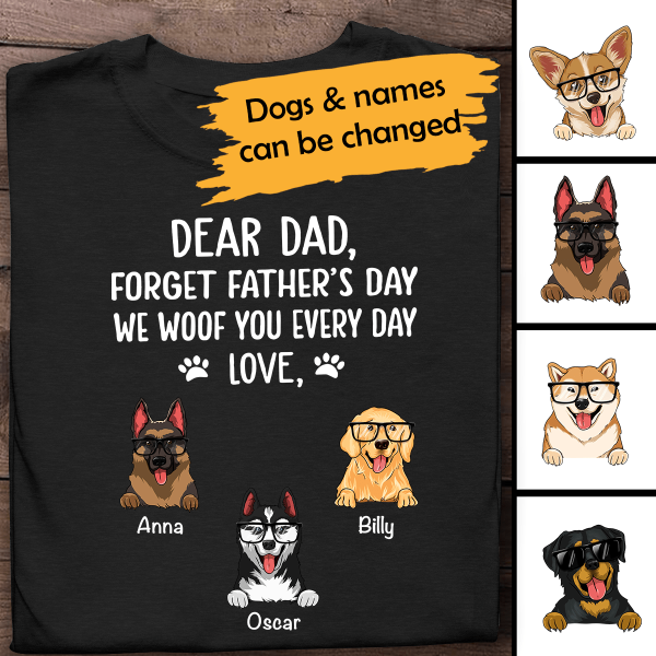Dear Dad Forget We Woof You Every Day Personalized T-shirt Amazing Gift For Father Papa