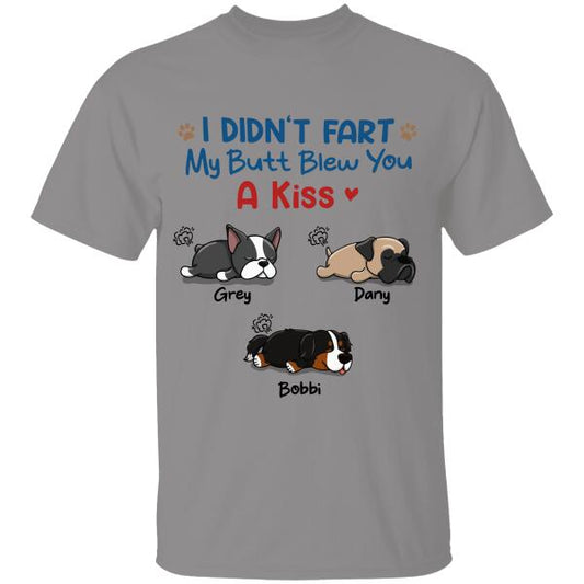 I Didn't Fart My Butt Blew You A Kiss Amazing Gift For Dog Lover Dog T-shirt