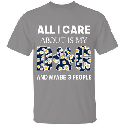 All I Care About Is My Dog And Maybe 3 People Personalized T-shirt For Dog Lover