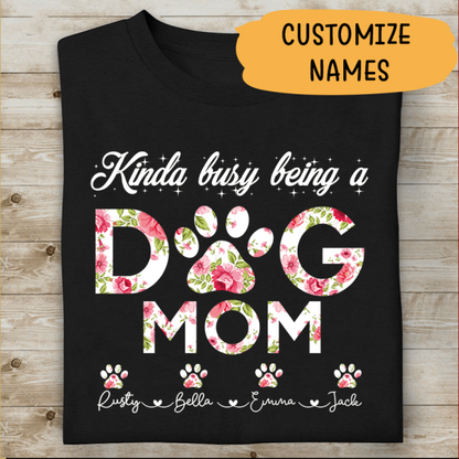 Kinda Busy Being A Dog Mom Personalized T-shirt For Dog Lover Best Gift For Friends Mom