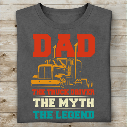 Dad The Truck Driver The Myth The Legend T-Shirt, Gift For Truckers