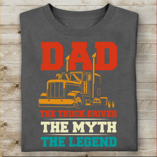 Dad The Truck Driver The Myth The Legend T-Shirt, Gift For Truckers