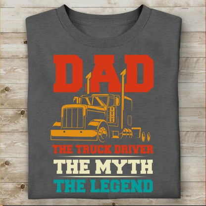 Dad The Truck Driver The Myth The Legend T-Shirt, Gift For Truckers
