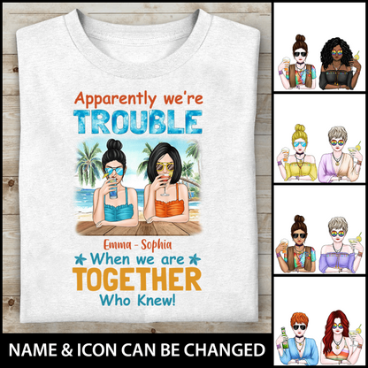 Apparently, We're Trouble When We Are Together Who Knew Personalized T-shirt Amazing Gift For Friend