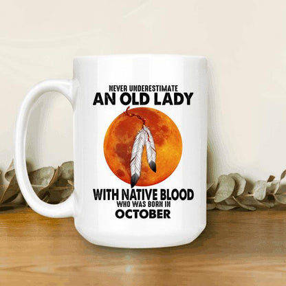 Never Underestimate An Old Lady With Native Blood Who Was Born In Personalized T-shirt, Mug, Best Gifts For Women And Friends