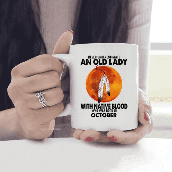 Never Underestimate An Old Lady With Native Blood Who Was Born In Personalized T-shirt, Mug, Best Gifts For Women And Friends
