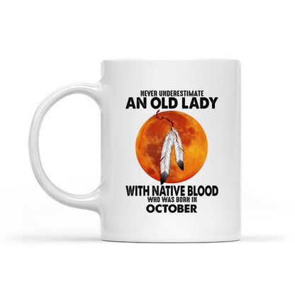 Never Underestimate An Old Lady With Native Blood Who Was Born In Personalized T-shirt, Mug, Best Gifts For Women And Friends