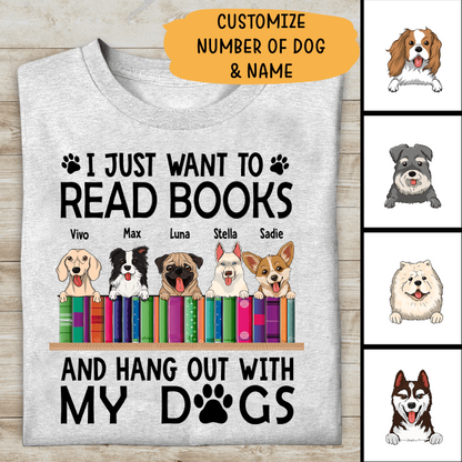 I Just Want To Read Books And Hang Out With My Dogs Personalized T-shirt FOr Dog Lovers Friends