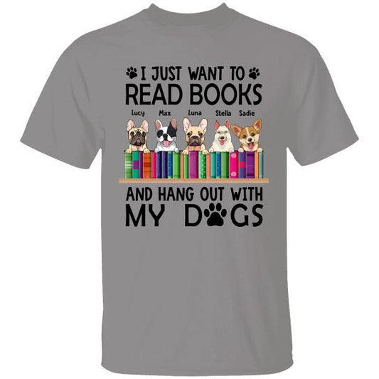 I Just Want To Read Books And Hang Out With My Dogs Personalized T-shirt FOr Dog Lovers Friends