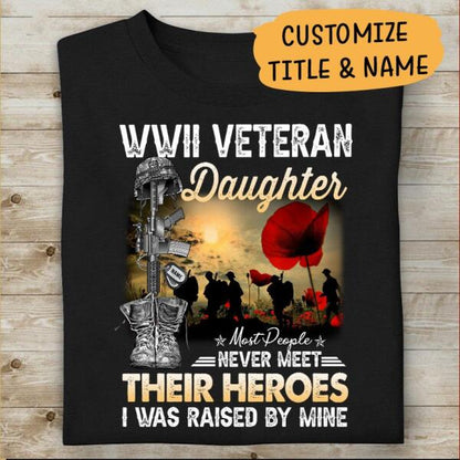 Personalized Name & Family Member | WWII Veteran Son, Daughter,Most People never meet their Heroes I was Raised By Mine - Military Tshirt