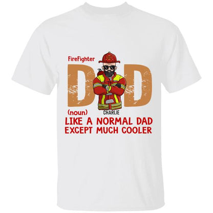 Firefighter Dad Like A Normal Dad, Except Much Cooler Personalized T-shirt, Best Gift For Firefighter
