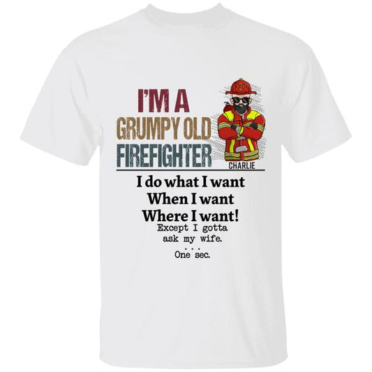 I'm A Grumpy Old Firefighter I Gotta Ask My Wife Personalized T-Shirt, Best Gift For Firefighter